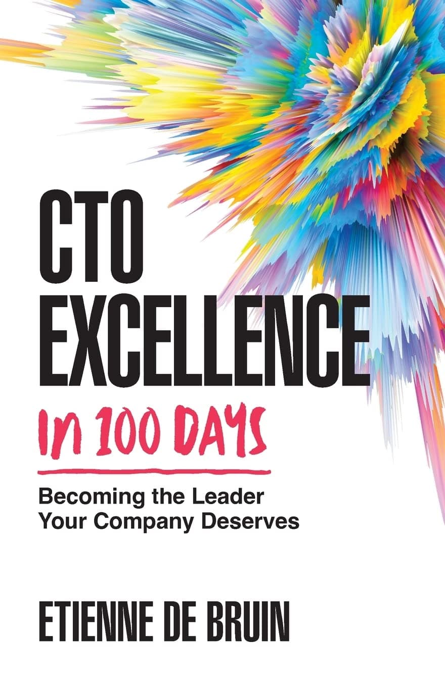 CTO Excellence in 100 Days: Becoming the Leader Your Company Deserves, by Etienne de Bruin